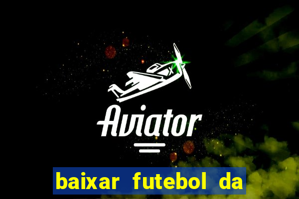 baixar futebol da hora 3.7 atualizado